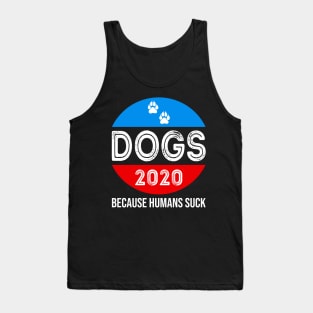 Dogs 2020 because Humans Suck Tank Top